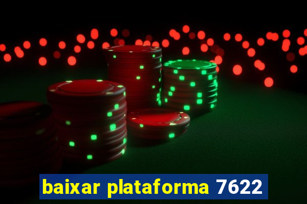 baixar plataforma 7622